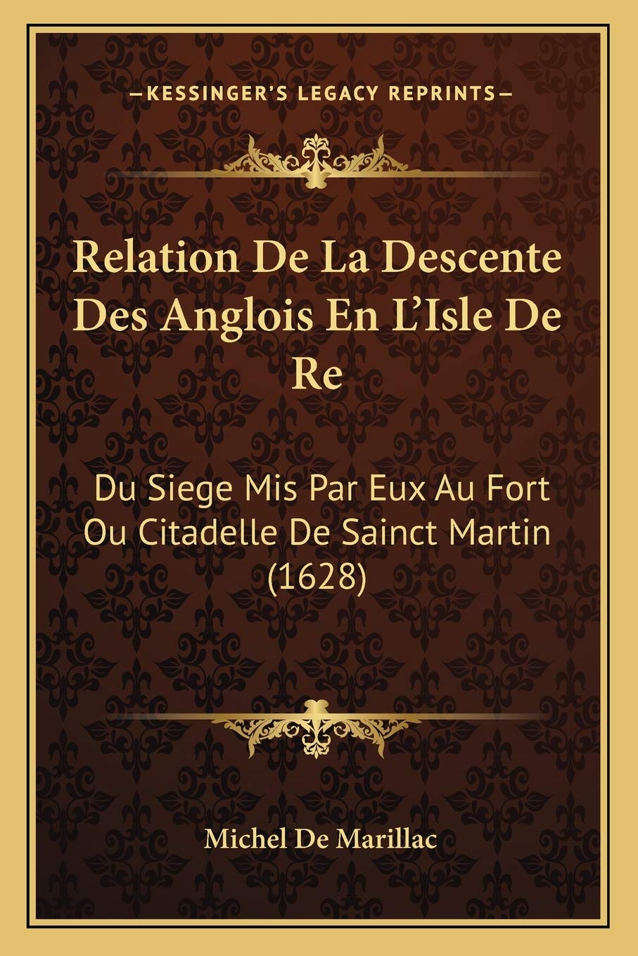 Relation De La Descente Des Anglois En L'Isle De Re: Du Siege Mis Par Eux Au Fort Ou Citadelle De Sainct Martin (1628) International