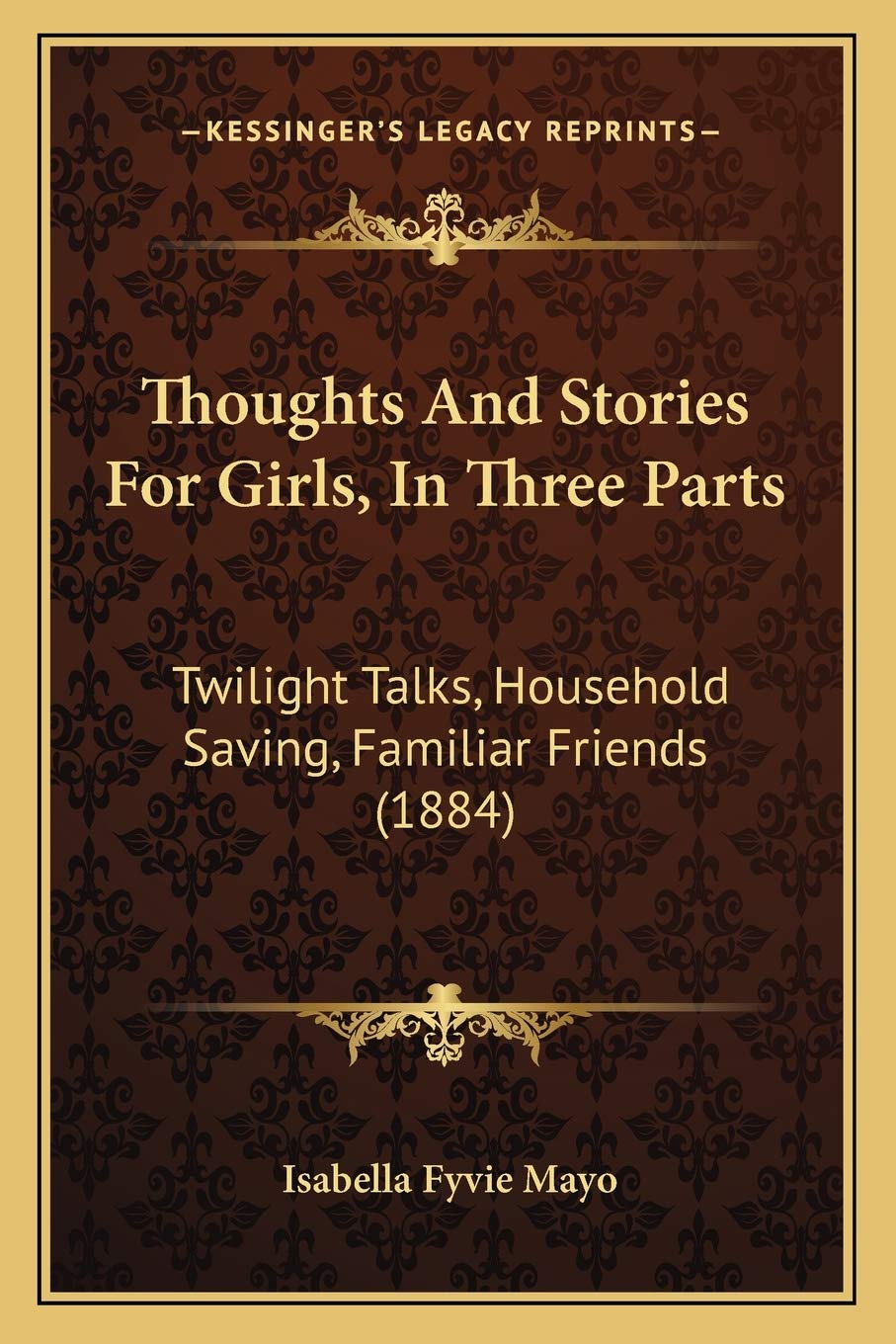 Thoughts And Stories For Girls, In Three Parts: Twilight Talks, Household Saving, Familiar Friends (1884) Contemporary literature Books