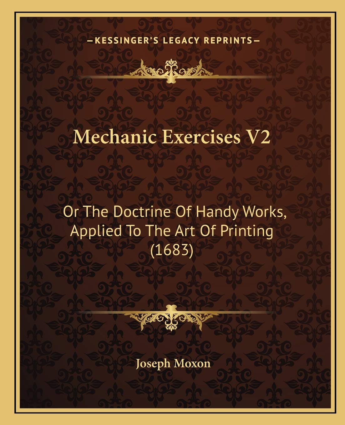 Mechanic Exercises V2: Or The Doctrine Of Handy Works, Applied To The Art Of Printing (1683) Contemporary literature