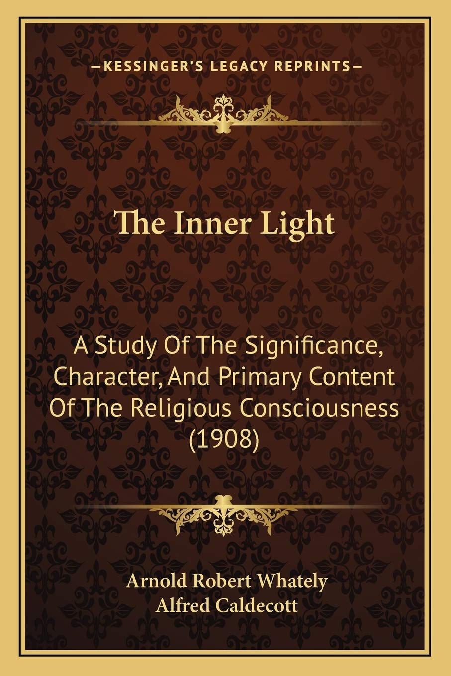 The Inner Light: A Study Of The Significance, Character, And Primary Content Of The Religious Consciousness (1908) Philosophy