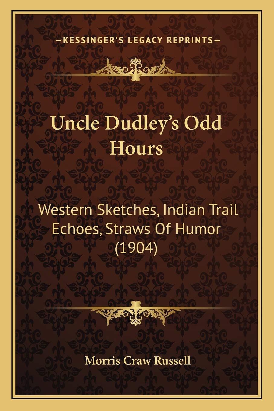 Uncle Dudley's Odd Hours: Western Sketches, Indian Trail Echoes, Straws Of Humor (1904) Contemporary literature