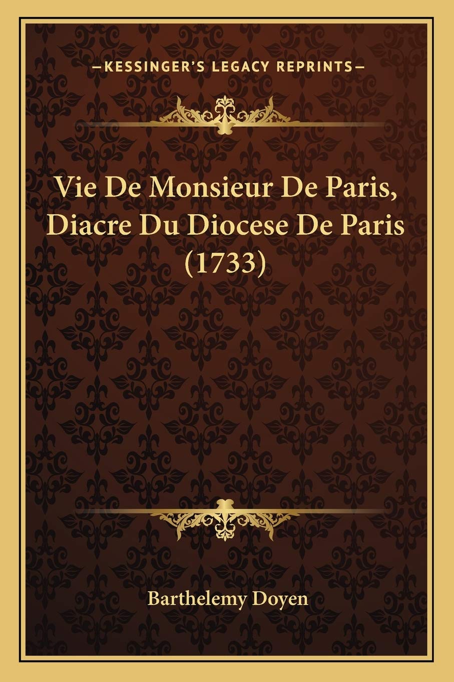 Vie De Monsieur De Paris, Diacre Du Diocese De Paris (1733) International