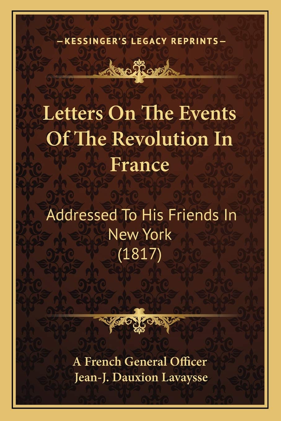 Letters On The Events Of The Revolution In France: Addressed To His Friends In New York (1817) Essays & Short Stories