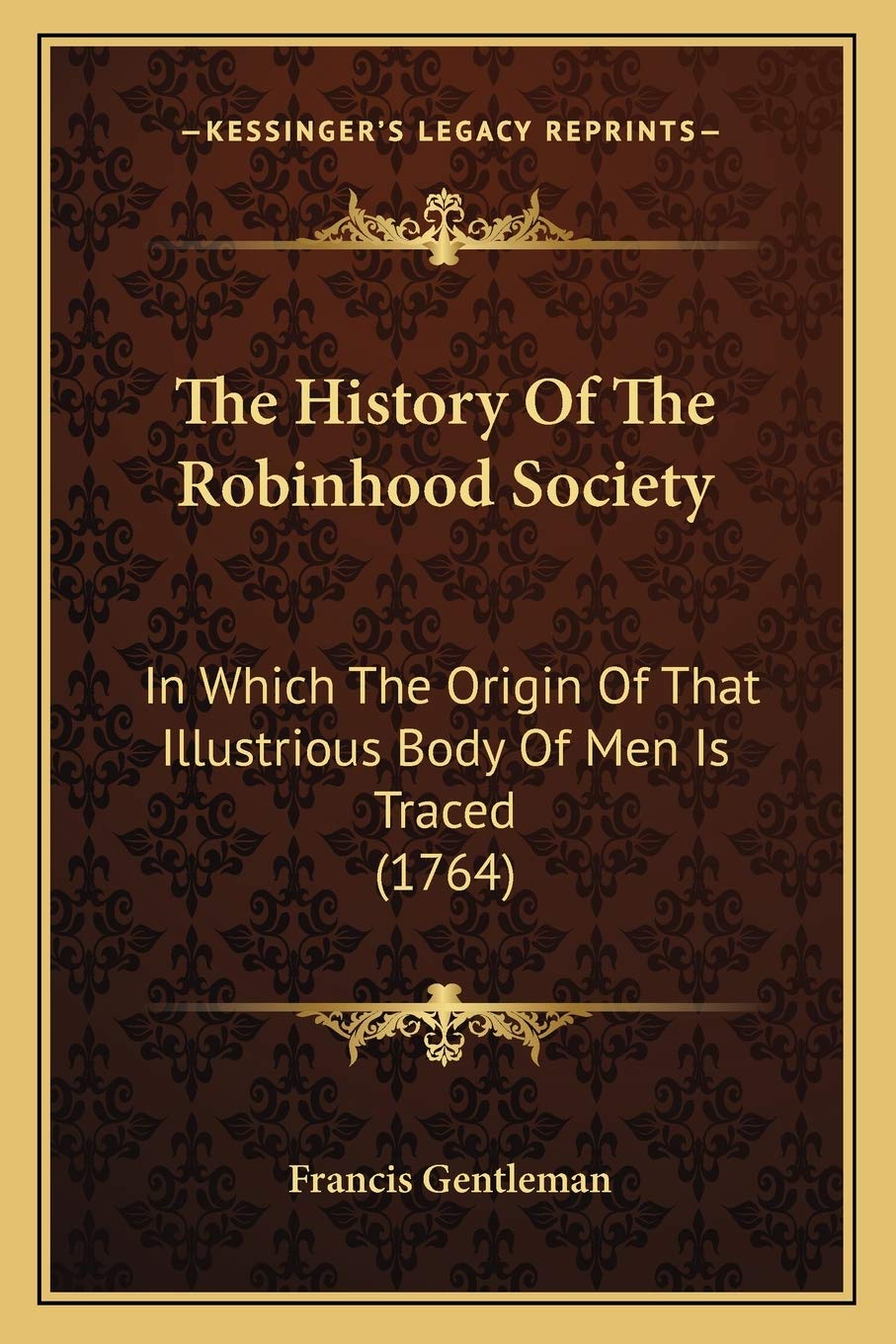 The History Of The Robinhood Society: In Which The Origin Of That Illustrious Body Of Men Is Traced (1764) Philosophy