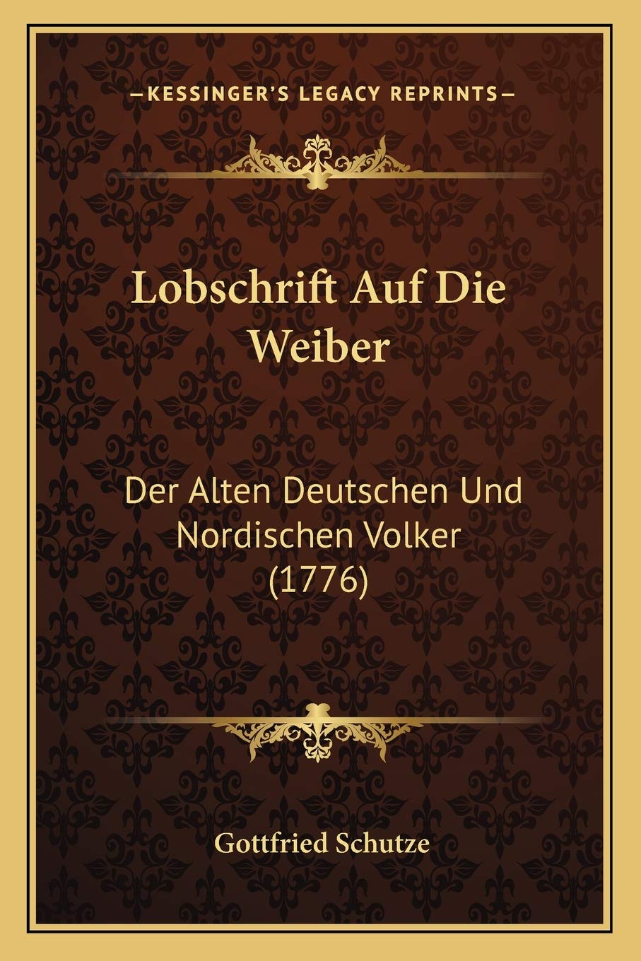 Lobschrift Auf Die Weiber: Der Alten Deutschen Und Nordischen Volker (1776) General education
