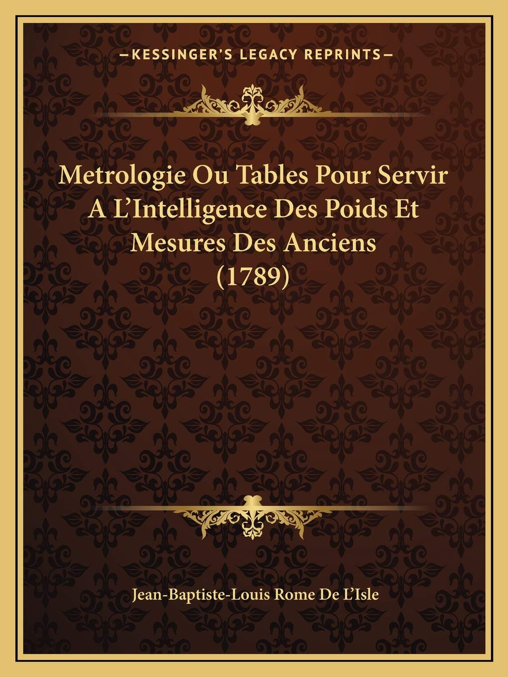 Metrologie Ou Tables Pour Servir A L'Intelligence Des Poids Et Mesures Des Anciens (1789) International