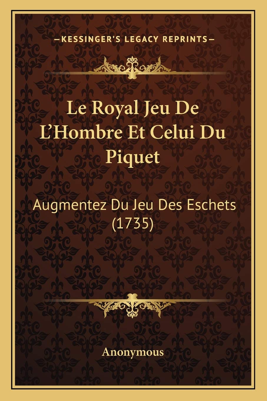 Le Royal Jeu De L'Hombre Et Celui Du Piquet: Augmentez Du Jeu Des Eschets (1735) International