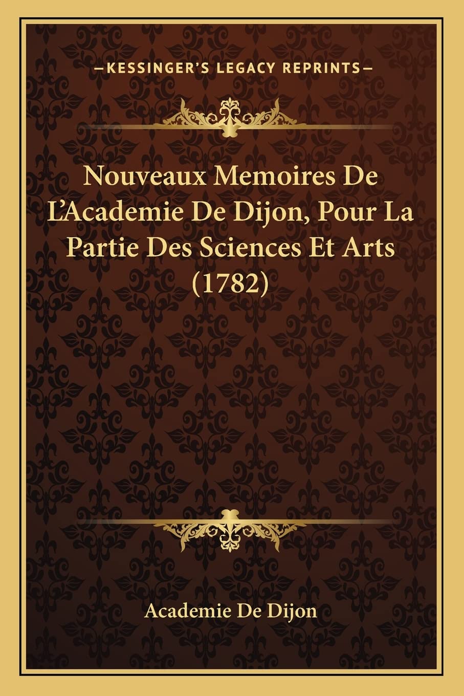 Nouveaux Memoires De L'Academie De Dijon, Pour La Partie Des Sciences Et Arts (1782) Contemporary literature