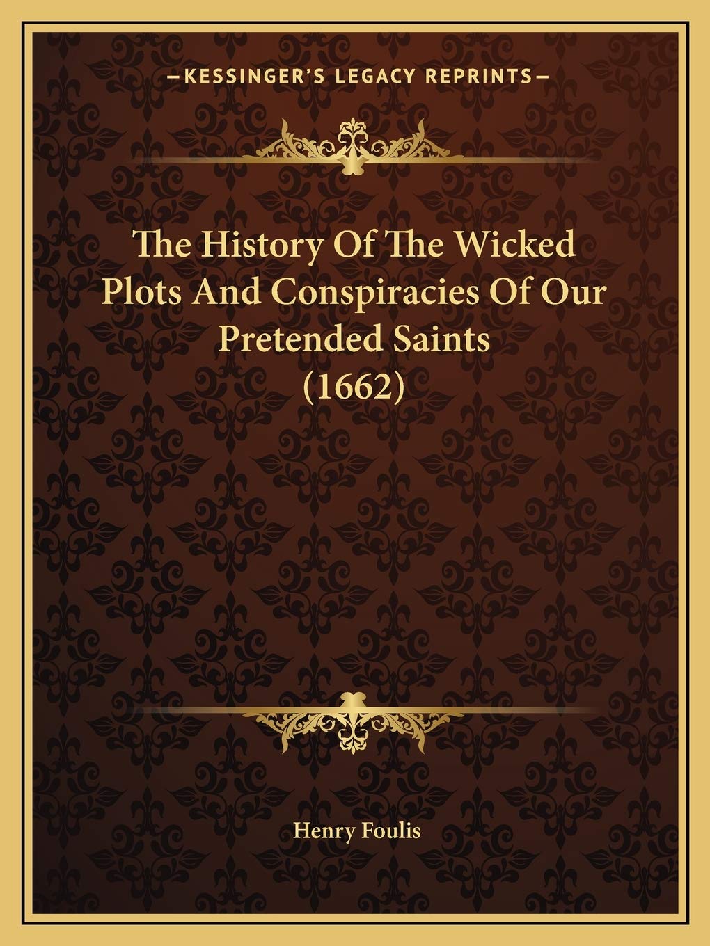 The History Of The Wicked Plots And Conspiracies Of Our Pretended Saints (1662) Philosophy