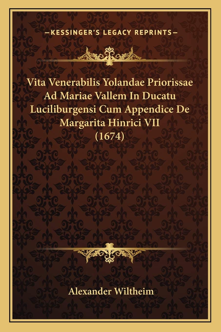 Vita Venerabilis Yolandae Priorissae Ad Mariae Vallem In Ducatu Luciliburgensi Cum Appendice De Margarita Hinrici VII (1674) Contemporary literature Books