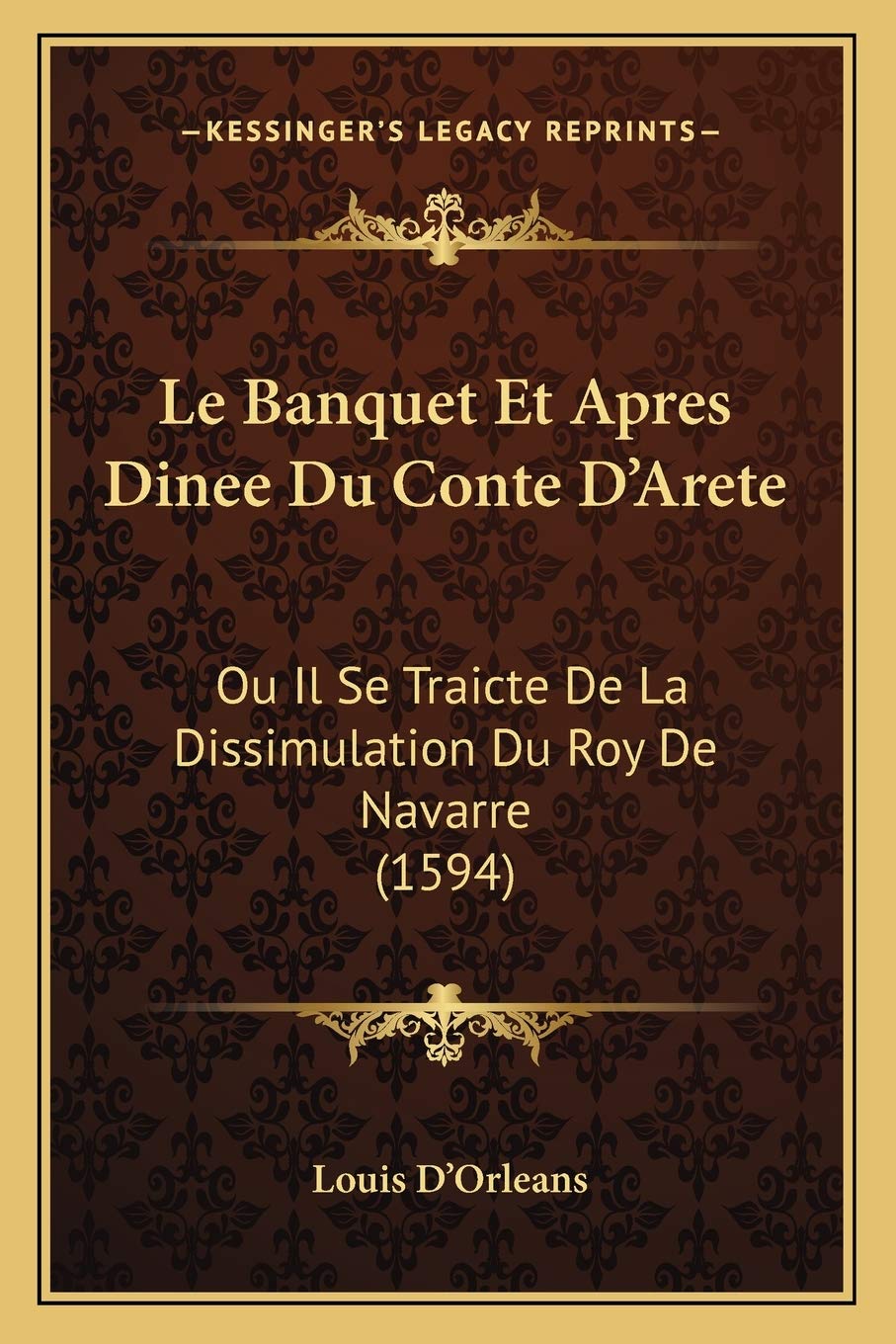 Le Banquet Et Apres Dinee Du Conte D'Arete: Ou Il Se Traicte De La Dissimulation Du Roy De Navarre (1594) Philosophy