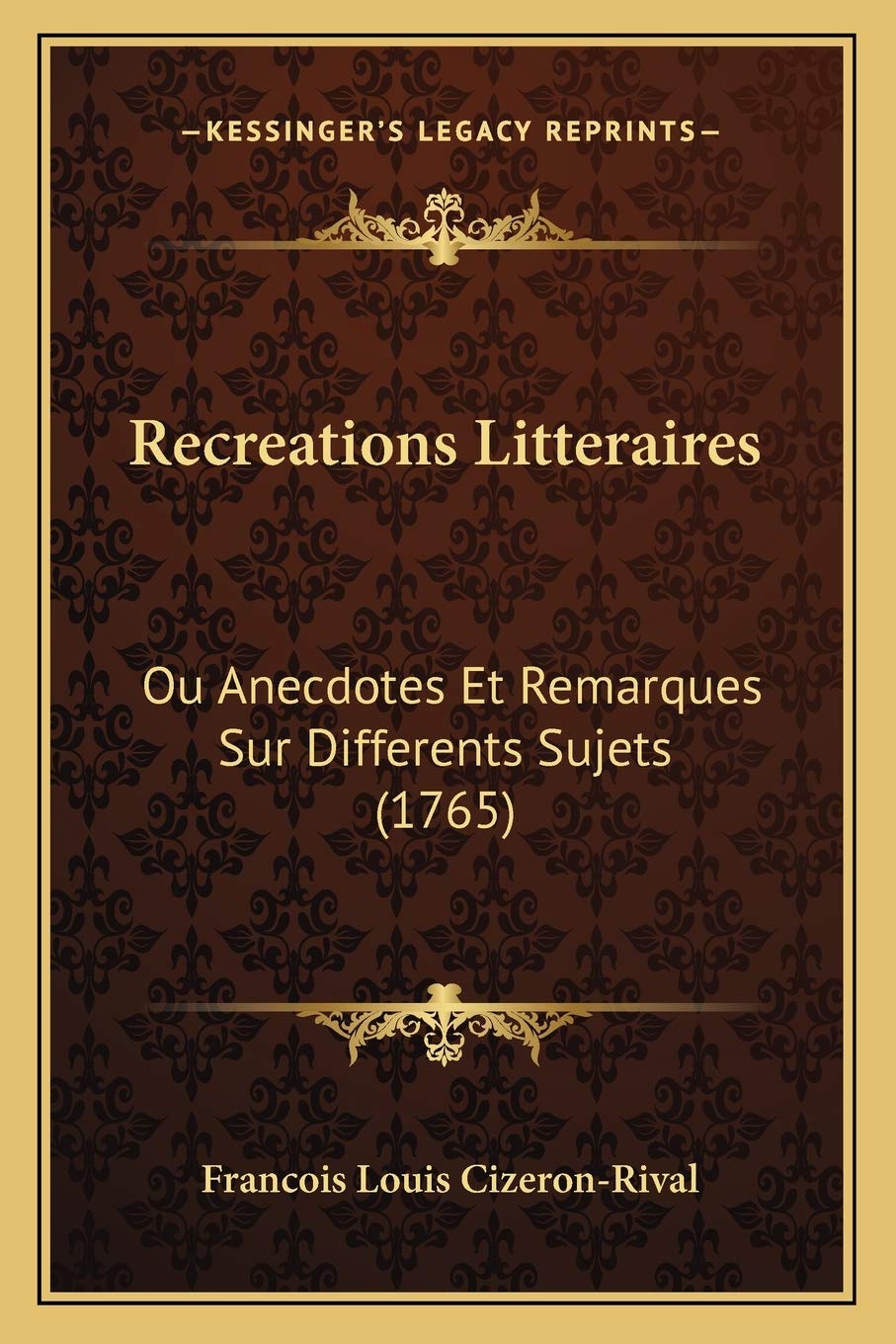 Recreations Litteraires: Ou Anecdotes Et Remarques Sur Differents Sujets (1765) International