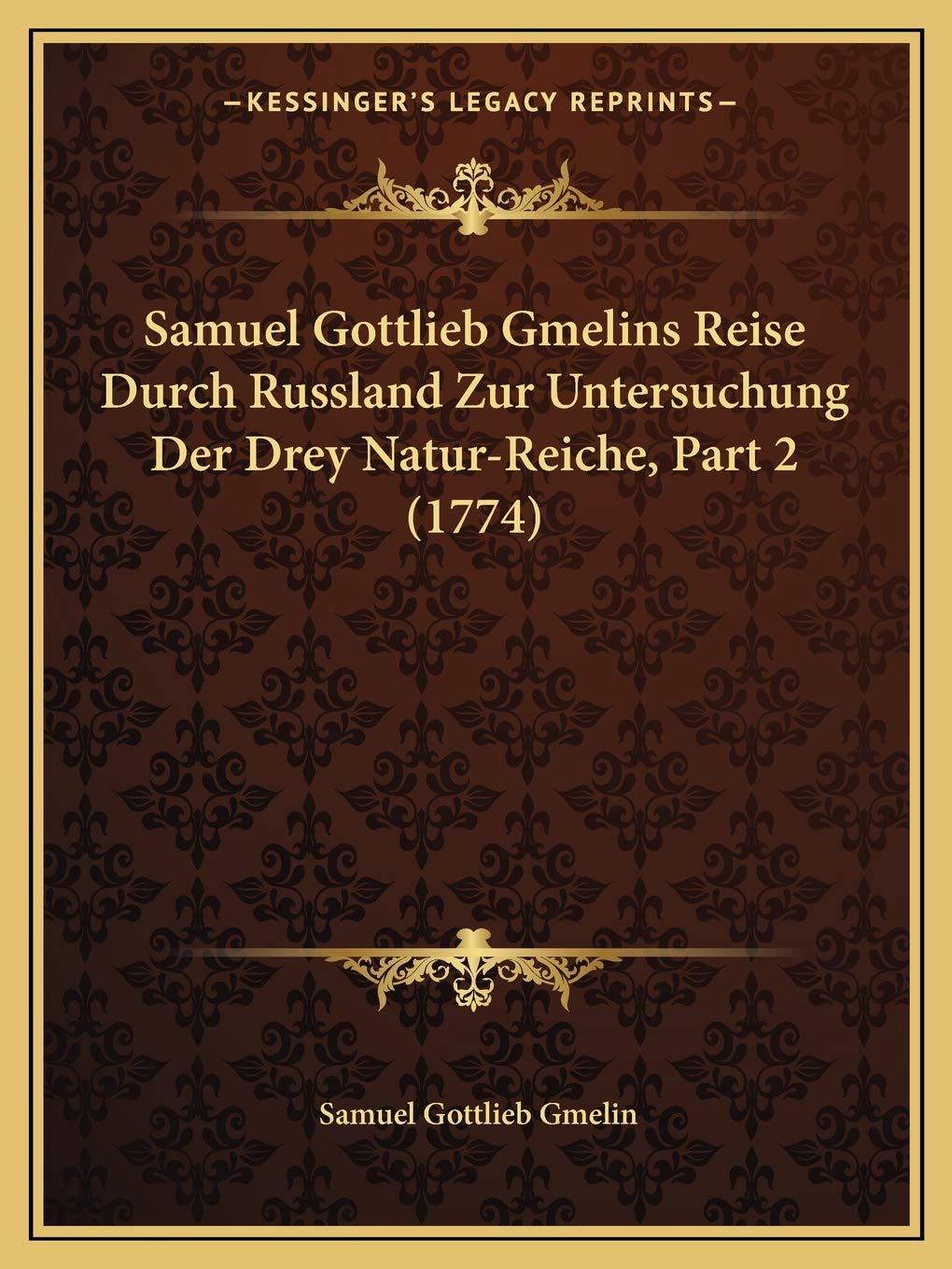 Samuel Gottlieb Gmelins Reise Durch Russland Zur Untersuchung Der Drey Natur-Reiche, Part 2 (1774) International