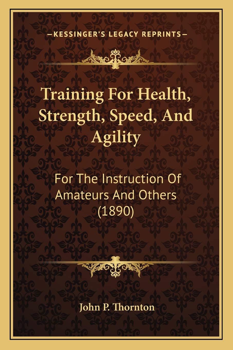 Training For Health, Strength, Speed, And Agility: For The Instruction Of Amateurs And Others (1890) Philosophy
