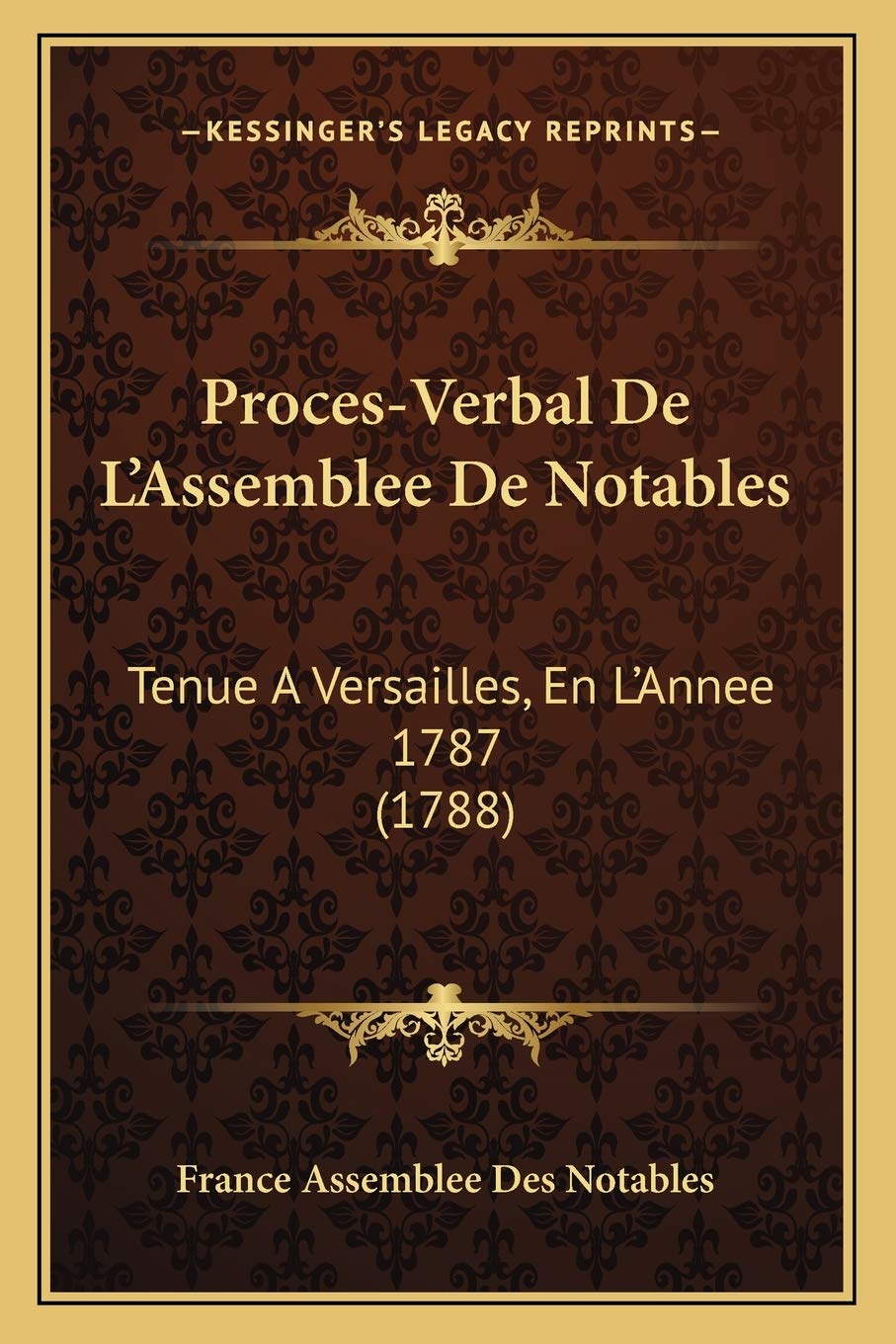Proces-Verbal De L'Assemblee De Notables: Tenue A Versailles, En L'Annee 1787 (1788) International