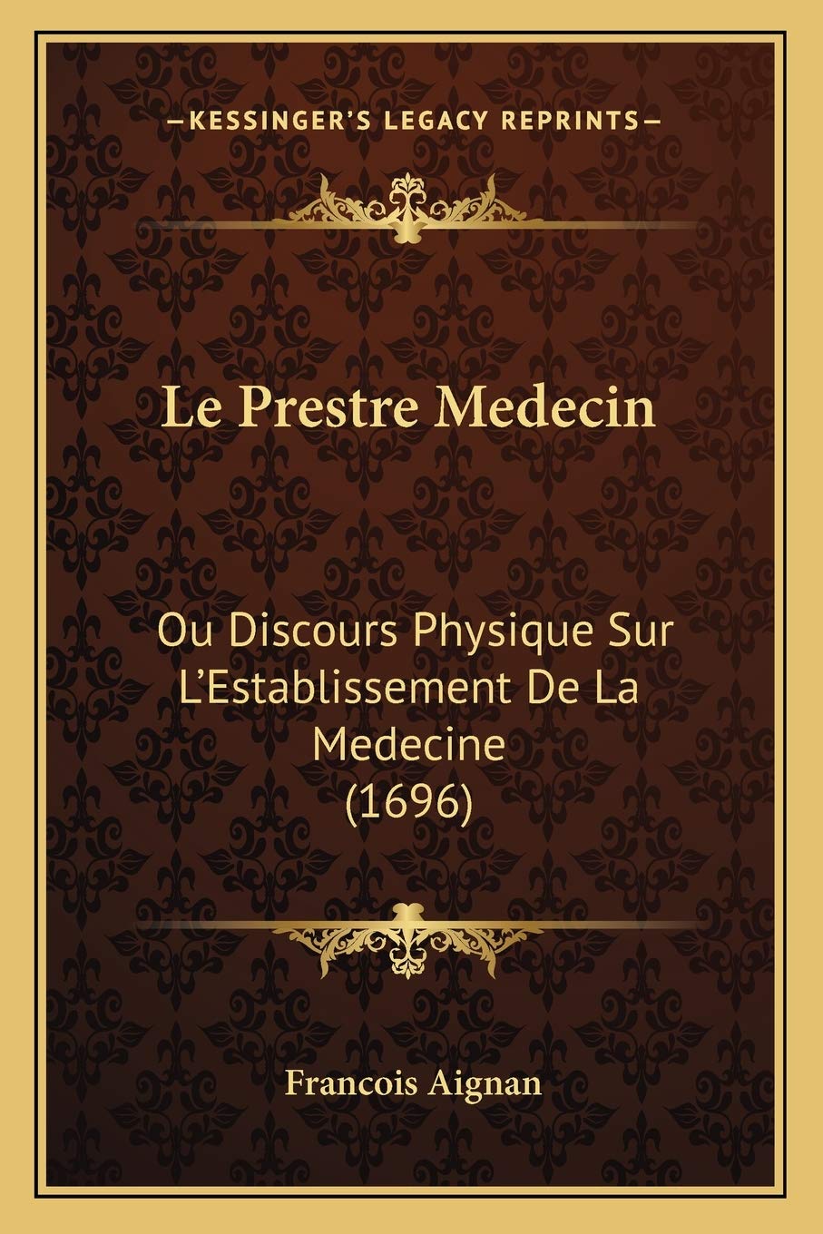 Le Prestre Medecin: Ou Discours Physique Sur L'Establissement De La Medecine (1696) Medicine