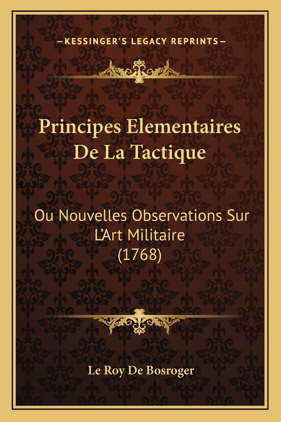 Principes Elementaires De La Tactique: Ou Nouvelles Observations Sur L'Art Militaire (1768) Philosophy