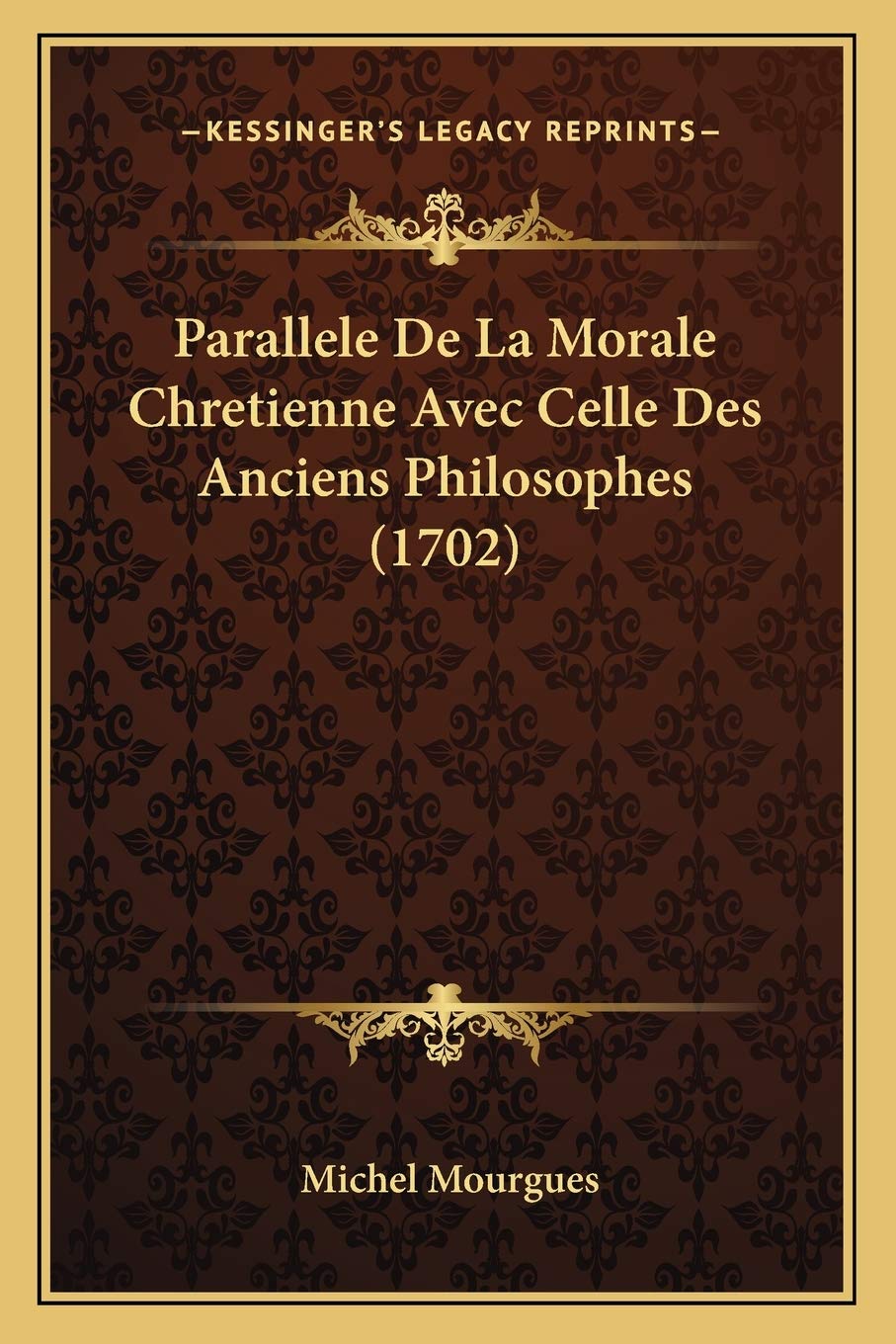 Parallele De La Morale Chretienne Avec Celle Des Anciens Philosophes (1702) book
