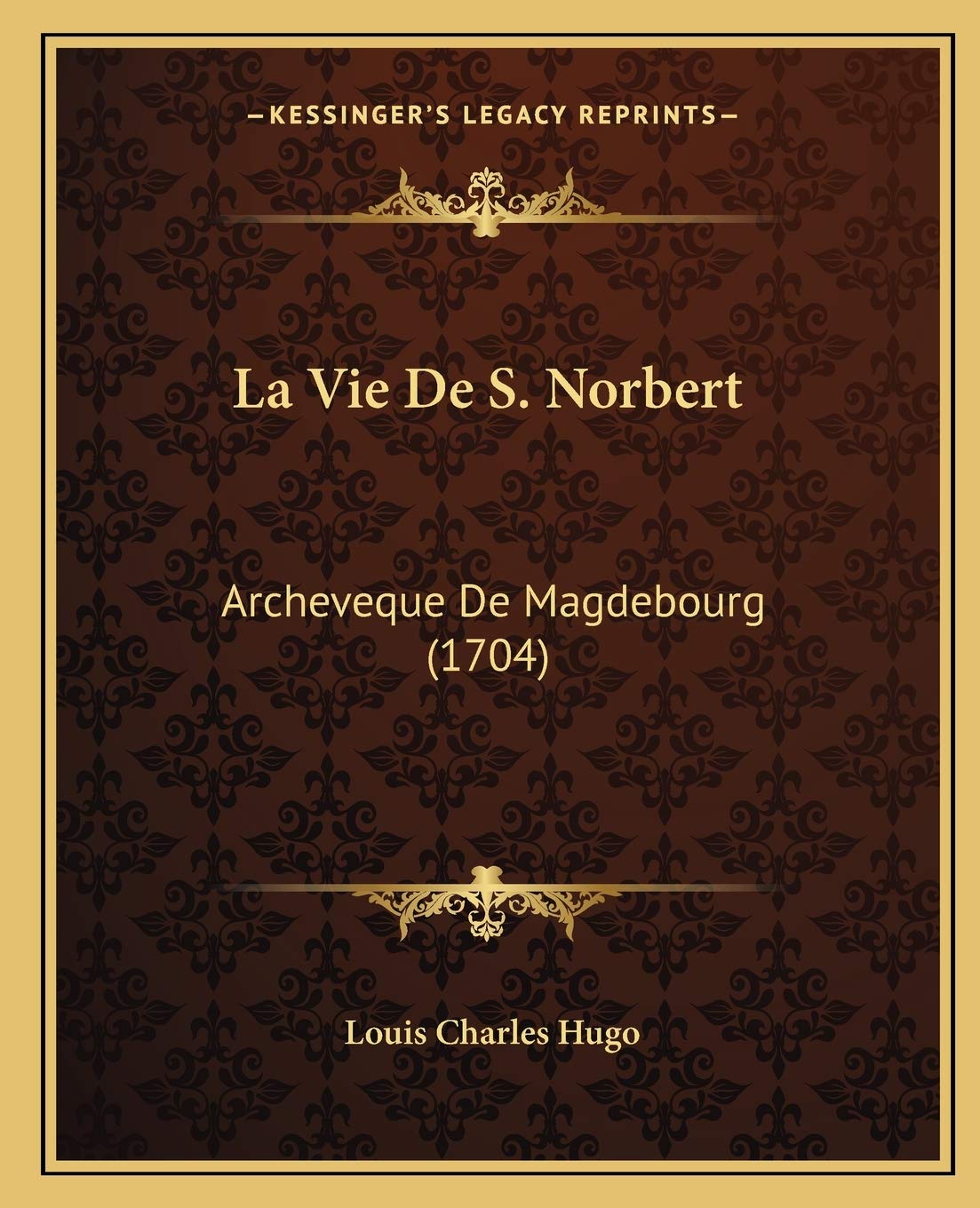 La Vie De S. Norbert: Archeveque De Magdebourg (1704) book