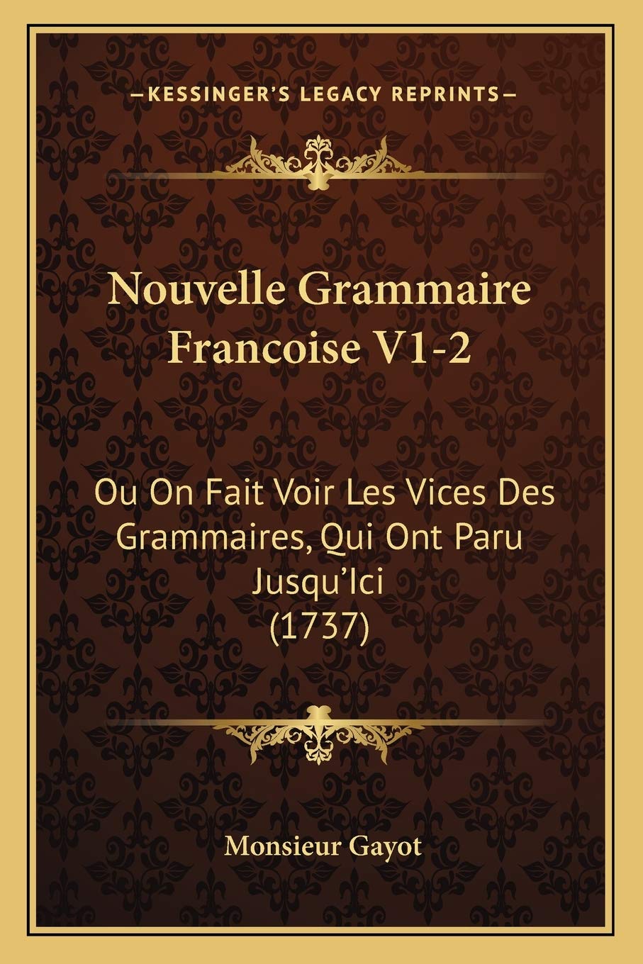 Nouvelle Grammaire Francoise V1-2: Ou On Fait Voir Les Vices Des Grammaires, Qui Ont Paru Jusqu'Ici (1737) book