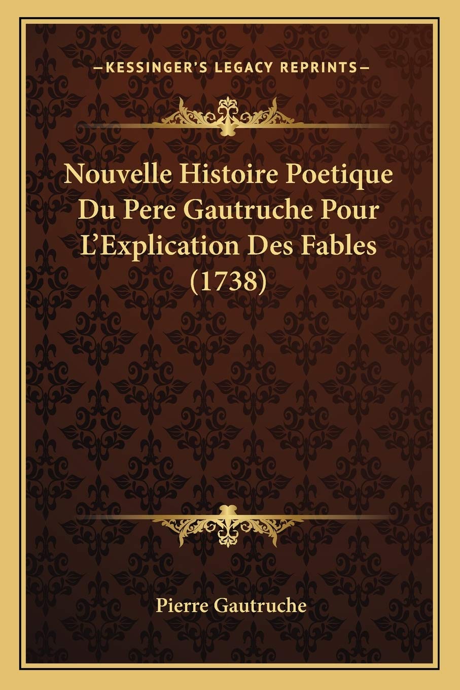 Nouvelle Histoire Poetique Du Pere Gautruche Pour L'Explication Des Fables (1738) book