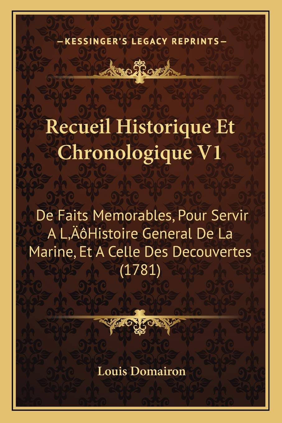 Recueil Historique Et Chronologique V1: De Faits Memorables, Pour Servir A L'Histoire General De La Marine, Et A Celle Des Decouvertes (1781) book