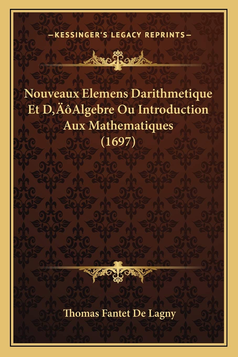 Nouveaux Elemens Darithmetique Et D'Algebre Ou Introduction Aux Mathematiques (1697) book