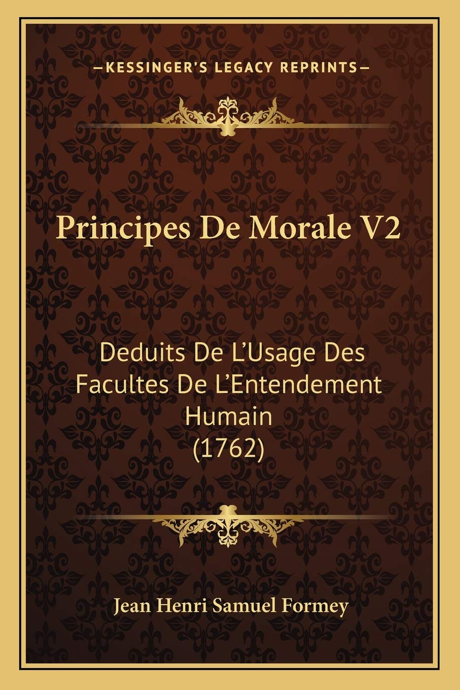 Principes De Morale V2: Deduits De L'Usage Des Facultes De L'Entendement Humain (1762) book