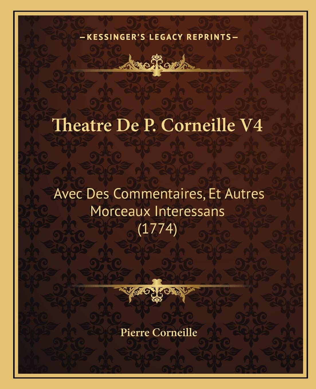 Theatre De P. Corneille V4: Avec Des Commentaires, Et Autres Morceaux Interessans (1774) book