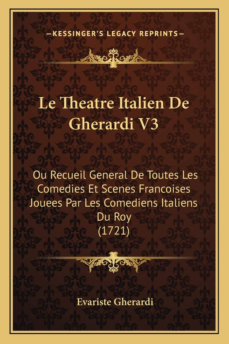 Le Theatre Italien De Gherardi V3: Ou Recueil General De Toutes Les Comedies Et Scenes Francoises Jouees Par Les Comediens Italiens Du Roy (1721) book