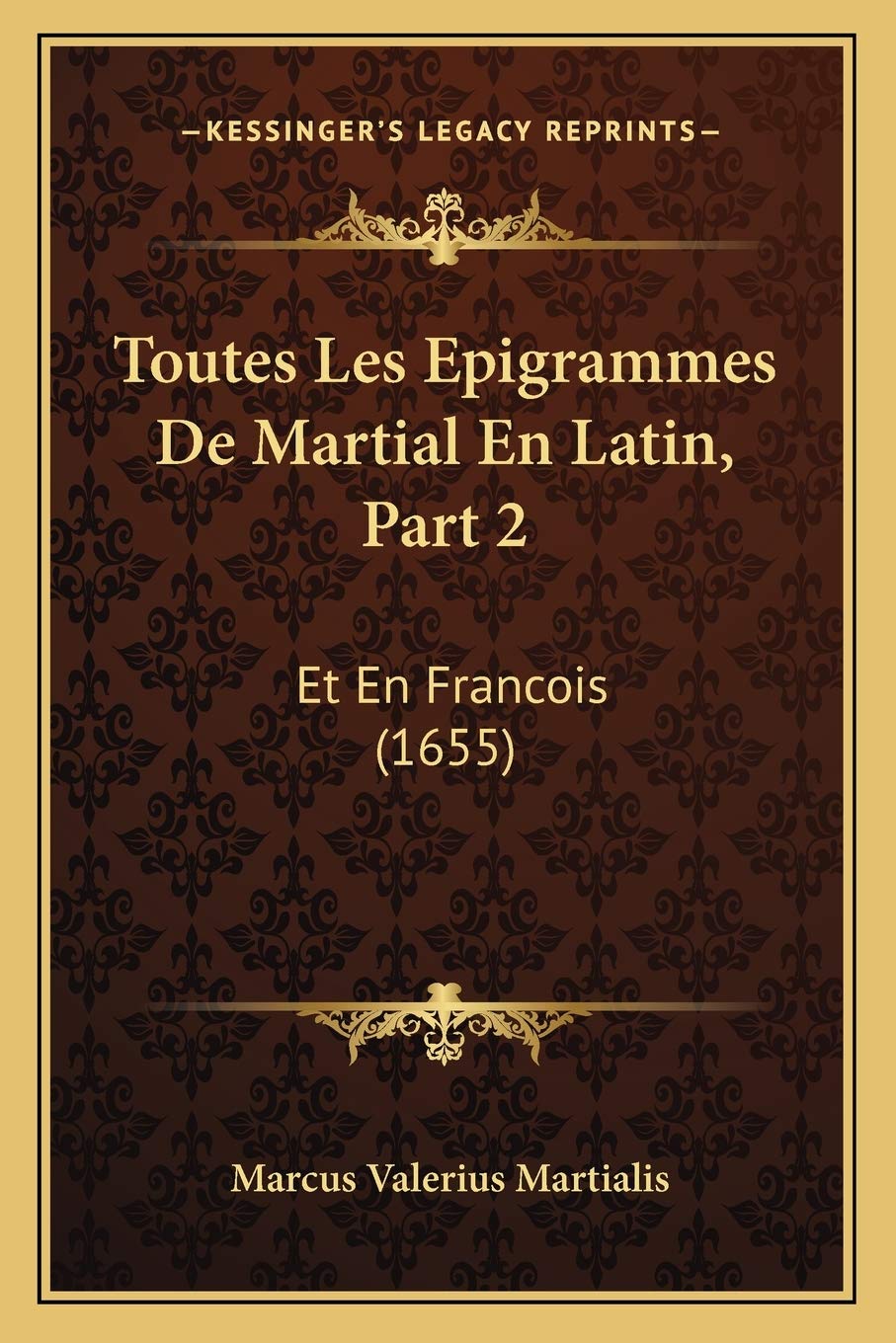 Toutes Les Epigrammes De Martial En Latin, Part 2: Et En Francois (1655) book