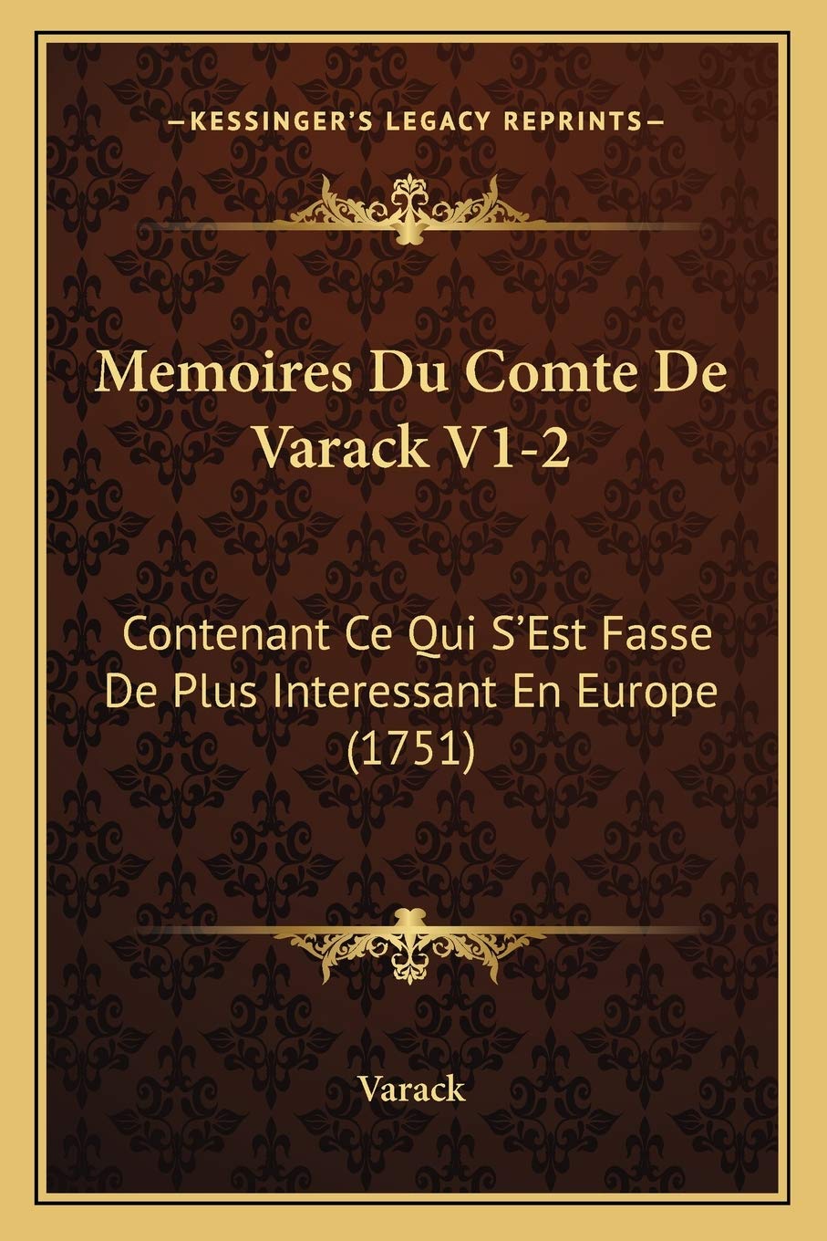 Memoires Du Comte De Varack V1-2: Contenant Ce Qui S'Est Fasse De Plus Interessant En Europe (1751) book