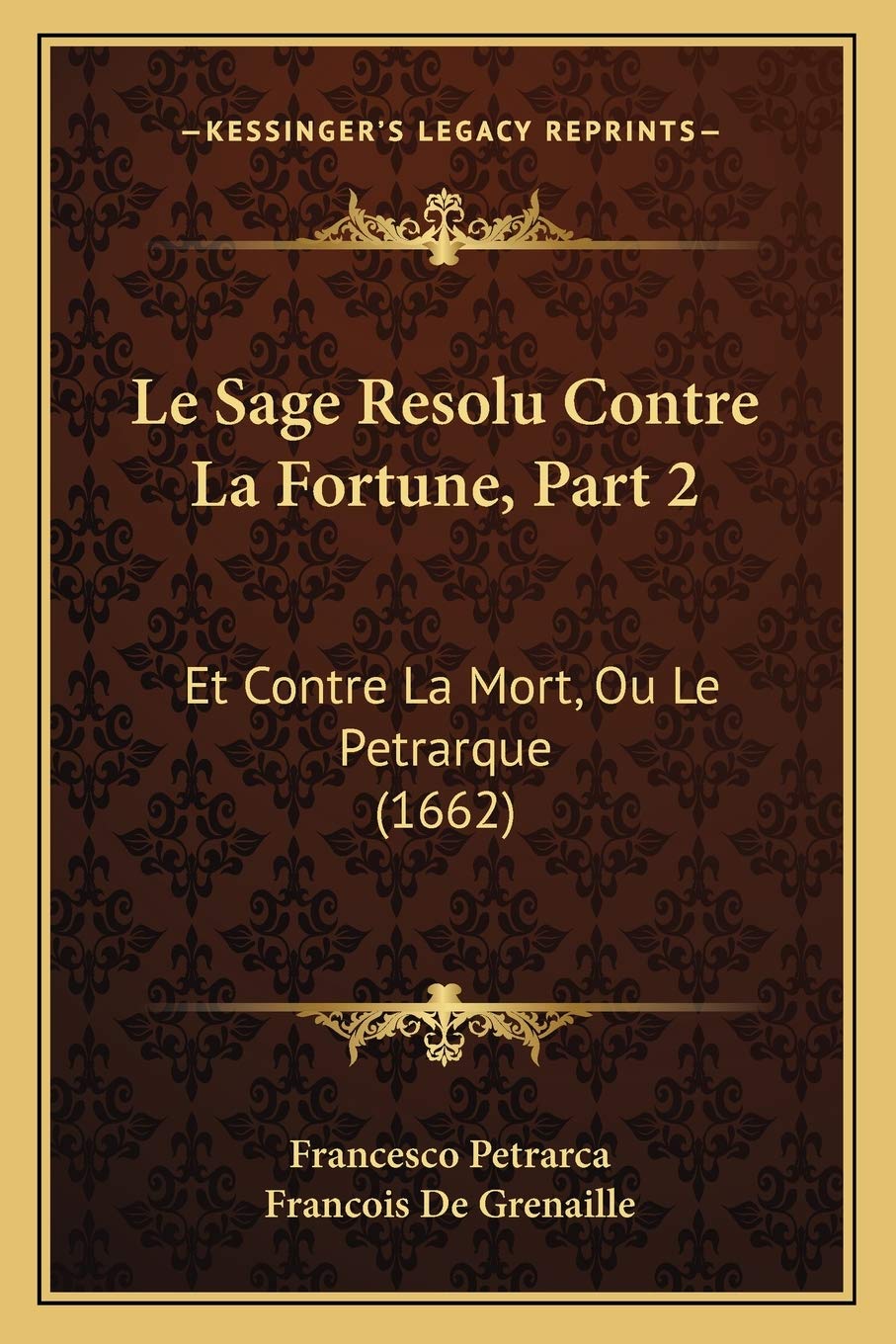 Le Sage Resolu Contre La Fortune, Part 2: Et Contre La Mort, Ou Le Petrarque (1662) book
