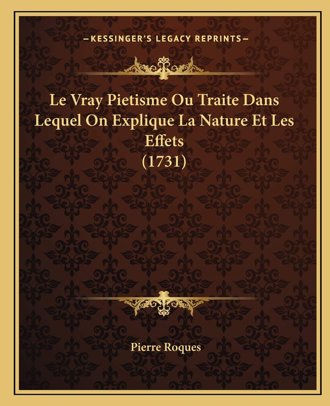 Le Vray Pietisme Ou Traite Dans Lequel On Explique La Nature Et Les Effets (1731) book