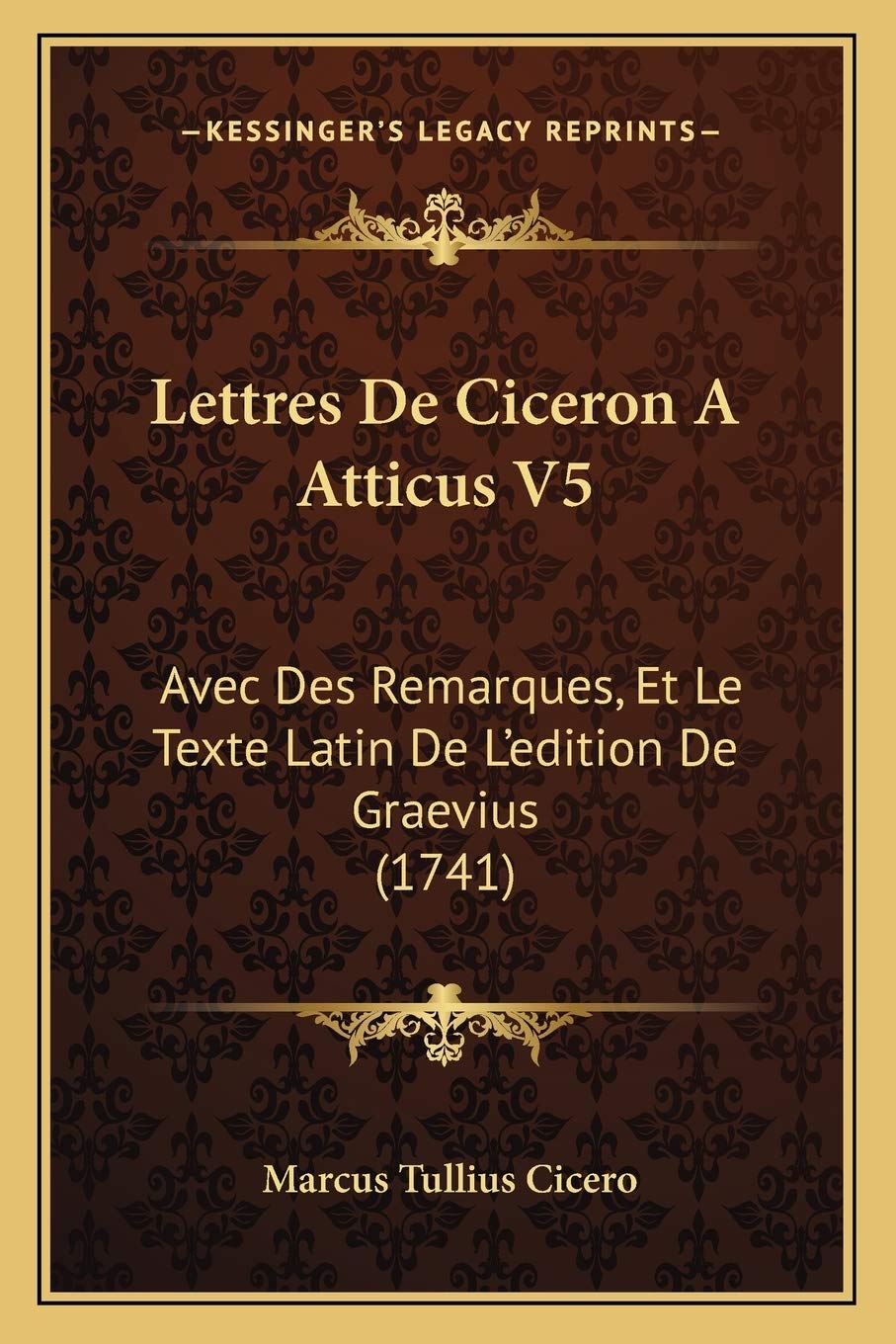 Lettres De Ciceron A Atticus V5: Avec Des Remarques, Et Le Texte Latin De L'edition De Graevius (1741) book