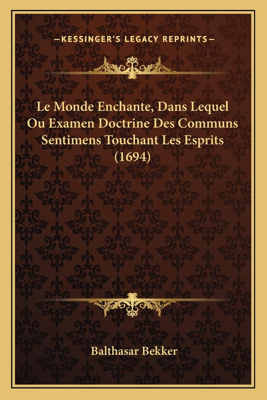 Le Monde Enchante, Dans Lequel Ou Examen Doctrine Des Communs Sentimens Touchant Les Esprits (1694) book