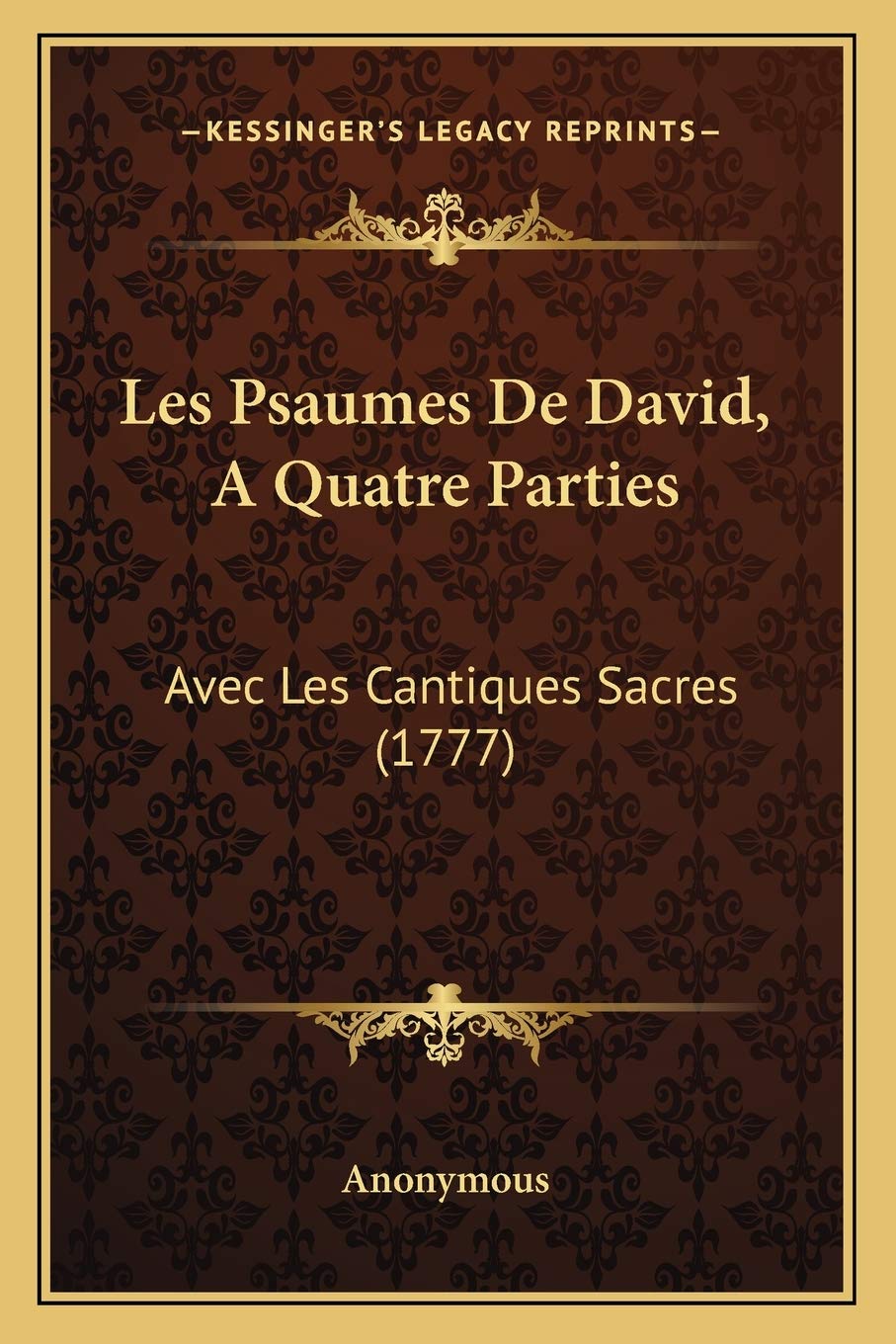 Les Psaumes De David, A Quatre Parties: Avec Les Cantiques Sacres (1777) book