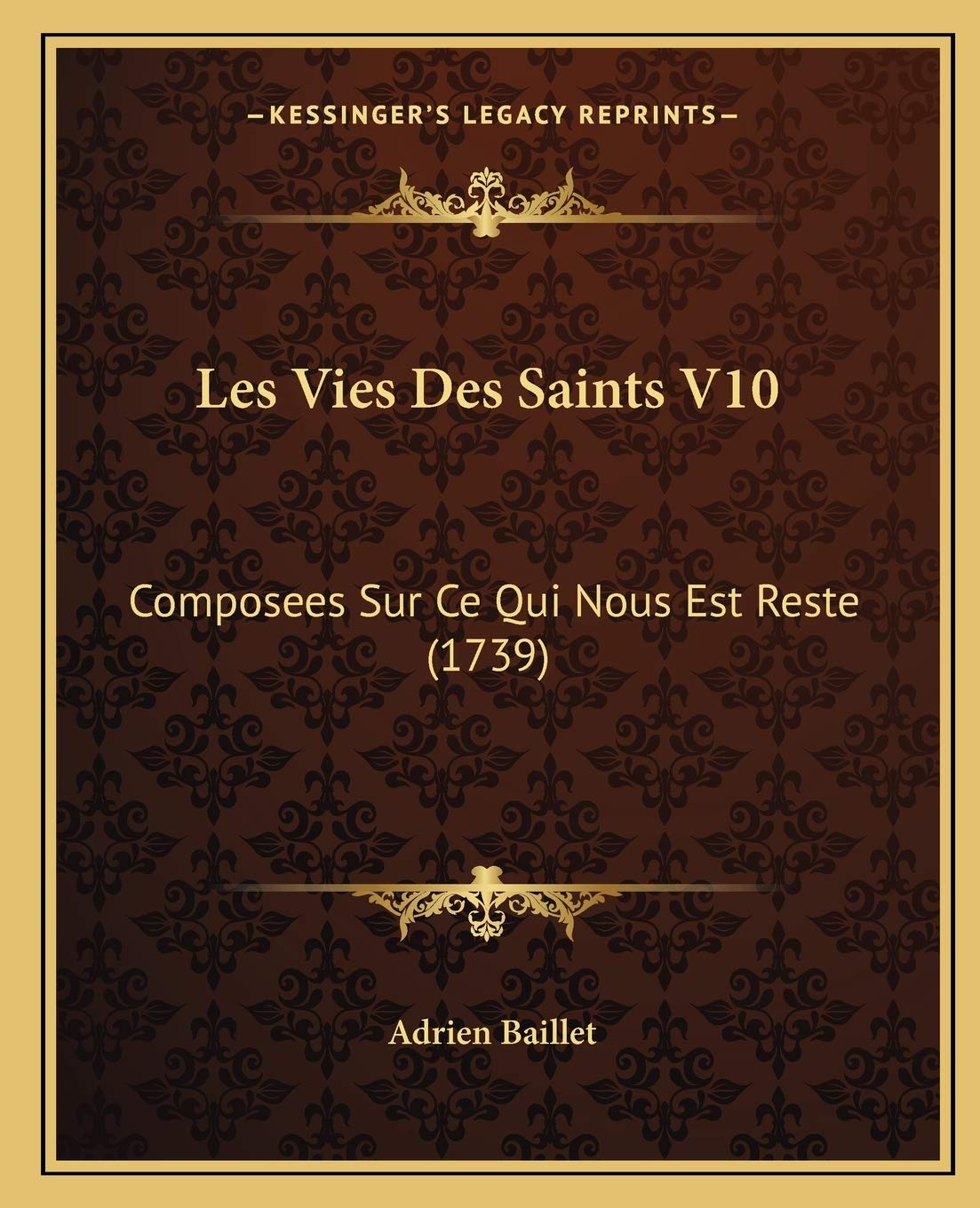 Les Vies Des Saints V10: Composees Sur Ce Qui Nous Est Reste (1739) book