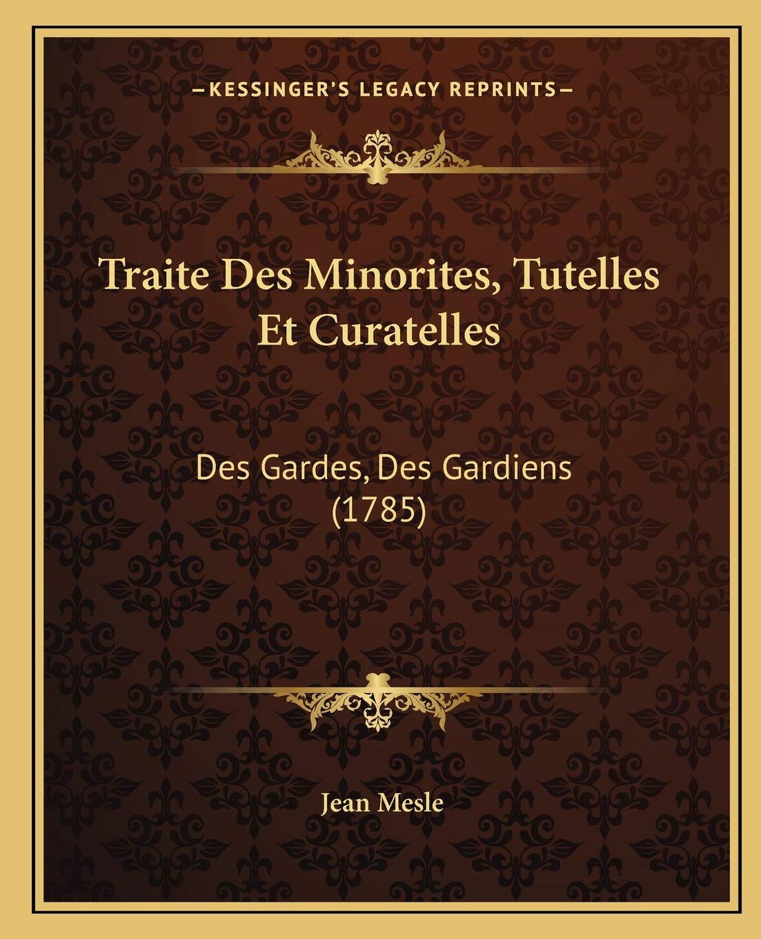 Traite Des Minorites, Tutelles Et Curatelles: Des Gardes, Des Gardiens (1785) book