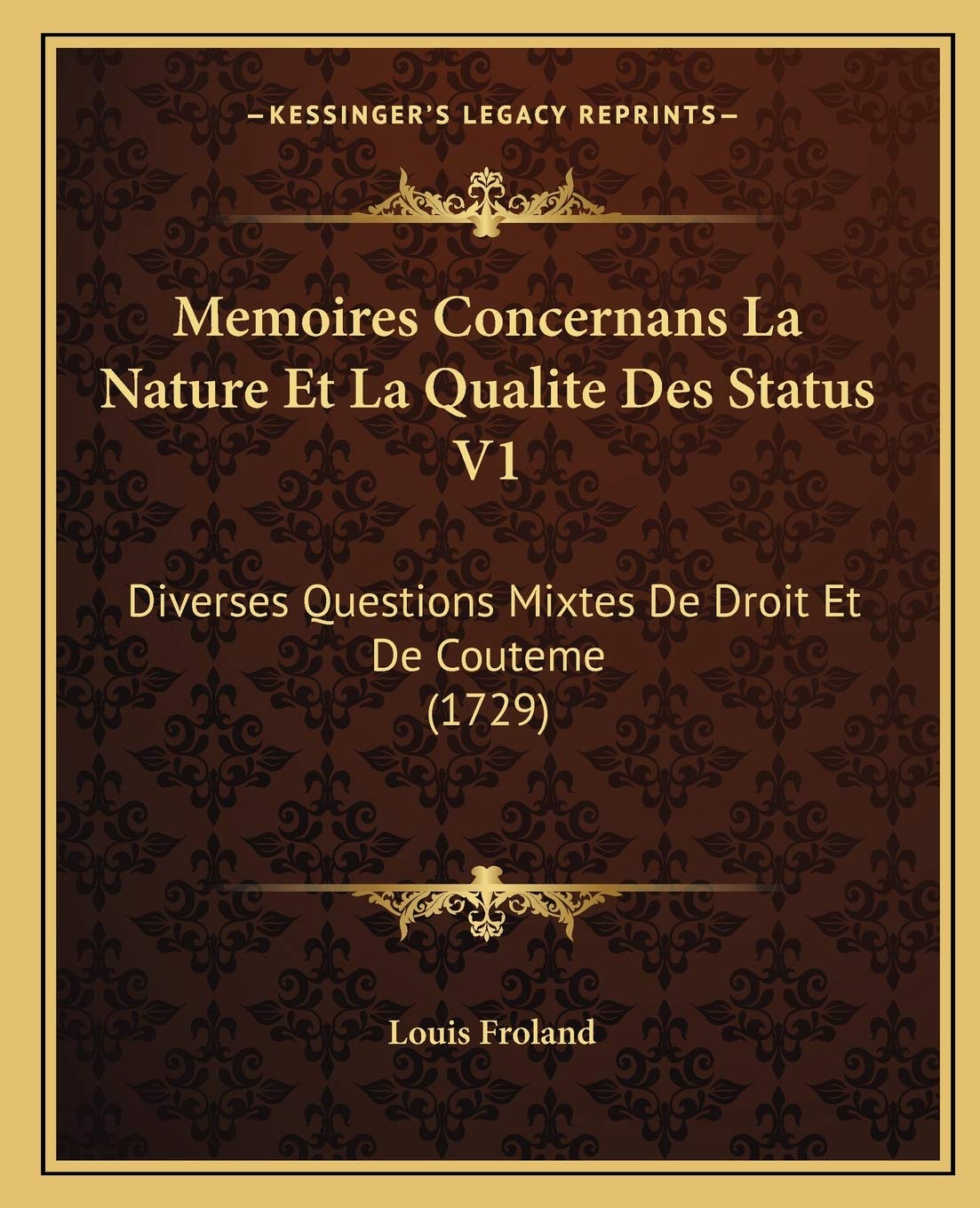 Memoires Concernans La Nature Et La Qualite Des Status V1: Diverses Questions Mixtes De Droit Et De Couteme (1729) book