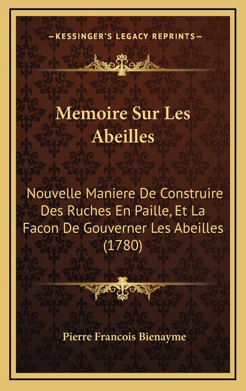 Memoire Sur Les Abeilles: Nouvelle Maniere De Construire Des Ruches En Paille, Et La Facon De Gouverner Les Abeilles (1780) book