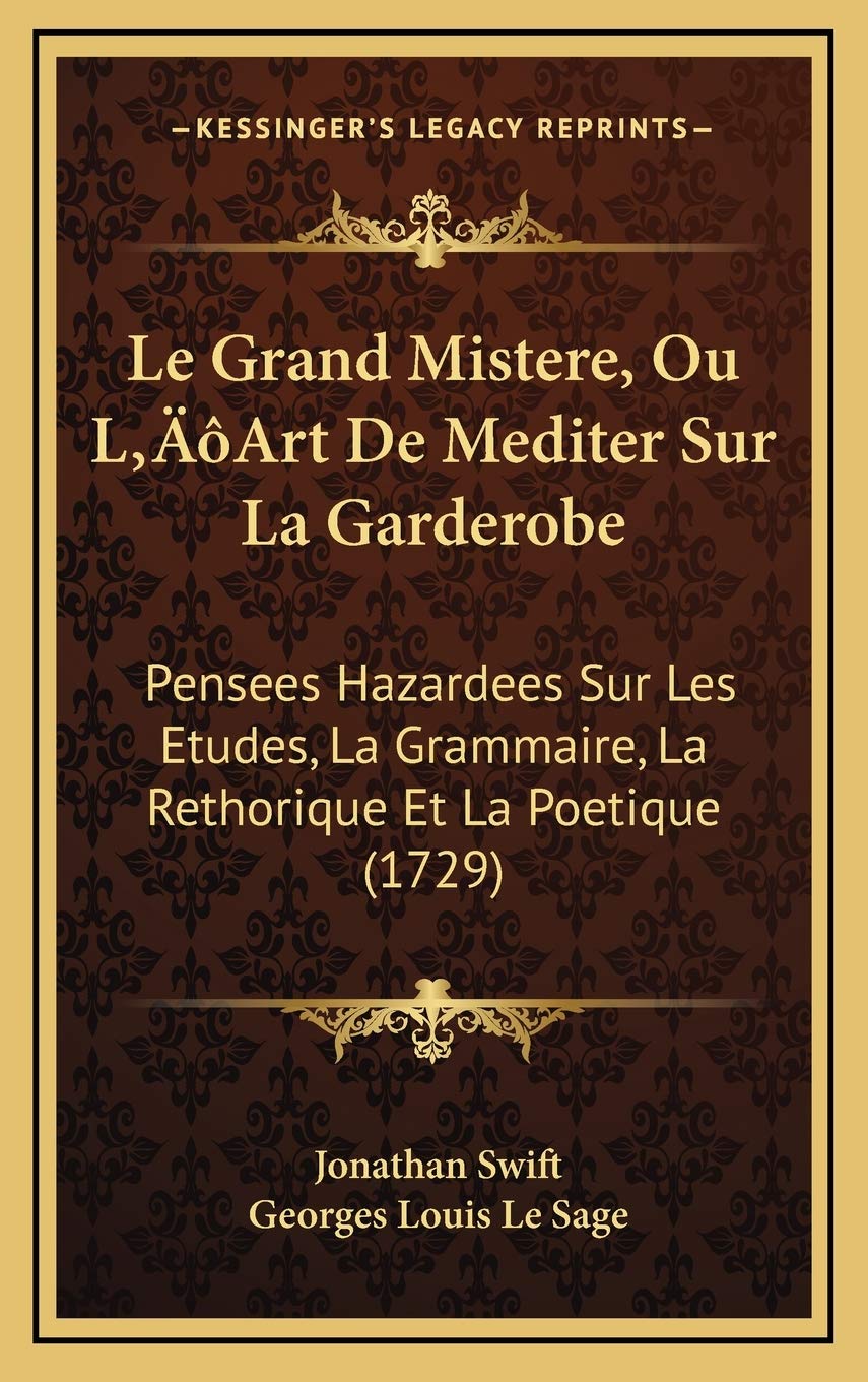 Le Grand Mistere, Ou L'Art De Mediter Sur La Garderobe: Pensees Hazardees Sur Les Etudes, La Grammaire, La Rethorique Et La Poetique (1729) book