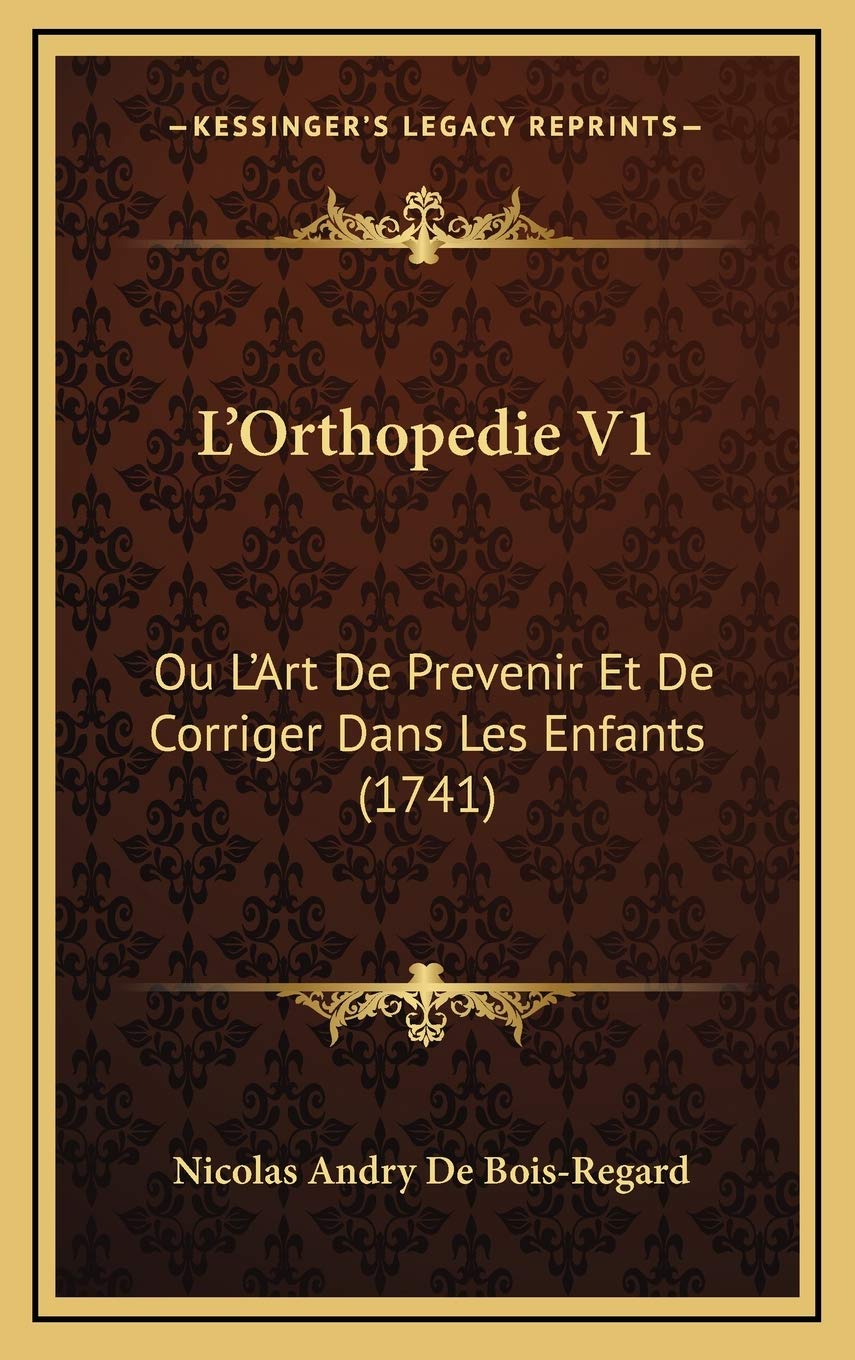 L'Orthopedie V1: Ou L'Art De Prevenir Et De Corriger Dans Les Enfants (1741) book