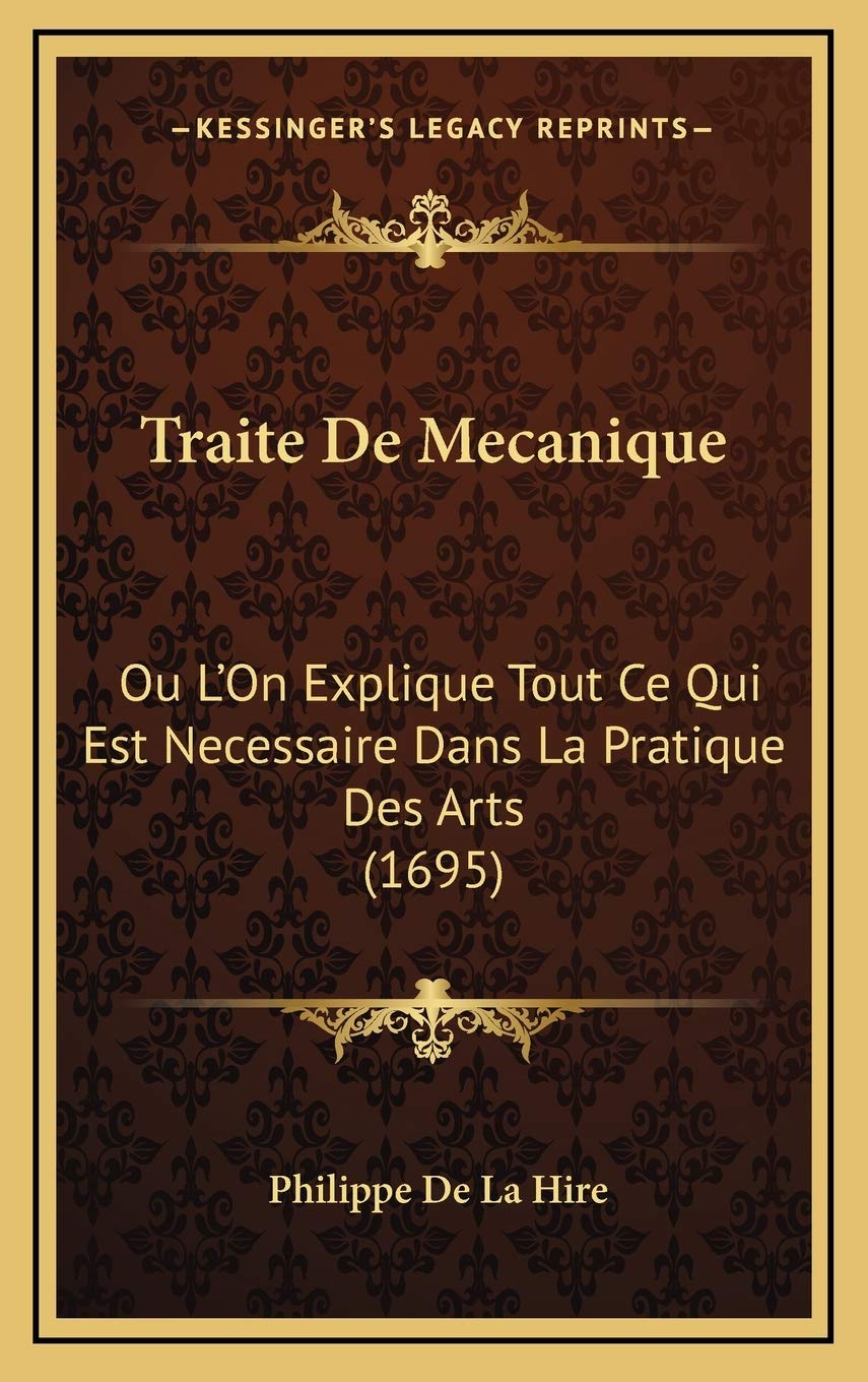 Traite De Mecanique: Ou L'On Explique Tout Ce Qui Est Necessaire Dans La Pratique Des Arts (1695) book