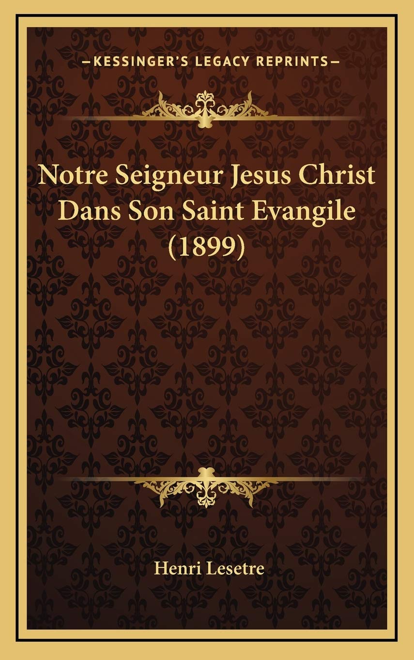 Notre Seigneur Jesus Christ Dans Son Saint Evangile (1899) book