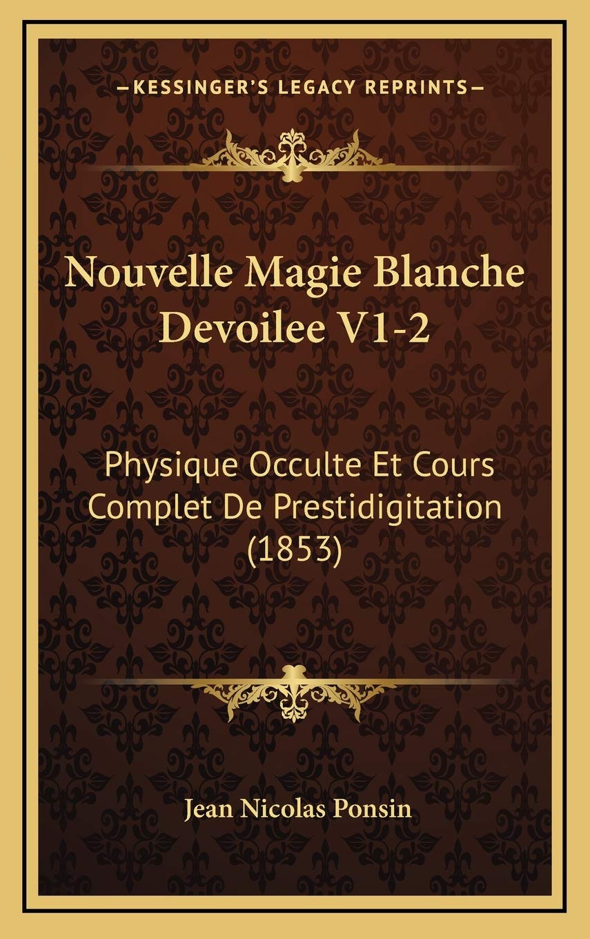 Nouvelle Magie Blanche Devoilee V1-2: Physique Occulte Et Cours Complet De Prestidigitation (1853) book