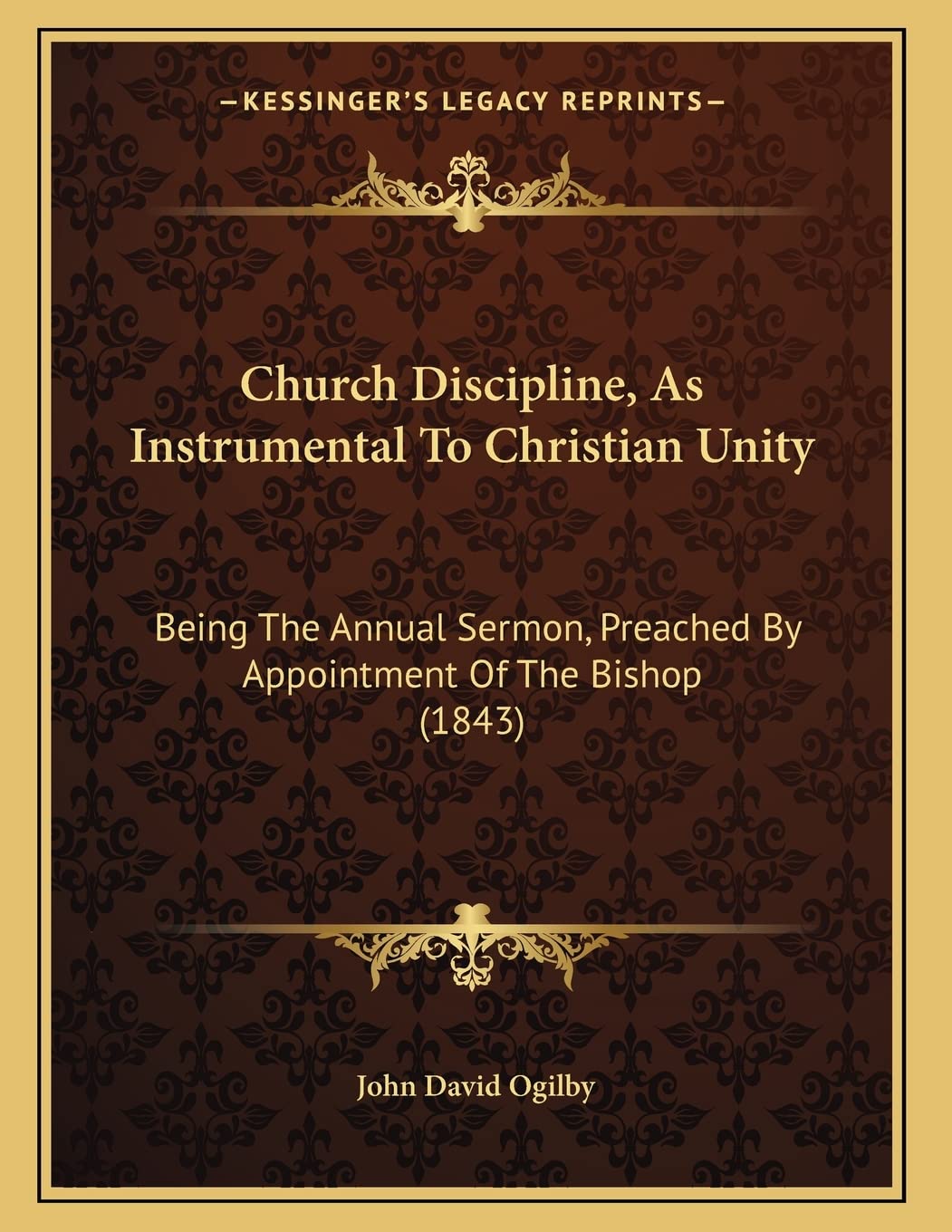 Church Discipline, As Instrumental To Christian Unity: Being The Annual Sermon, Preached By Appointment Of The Bishop (1843) Philosophy