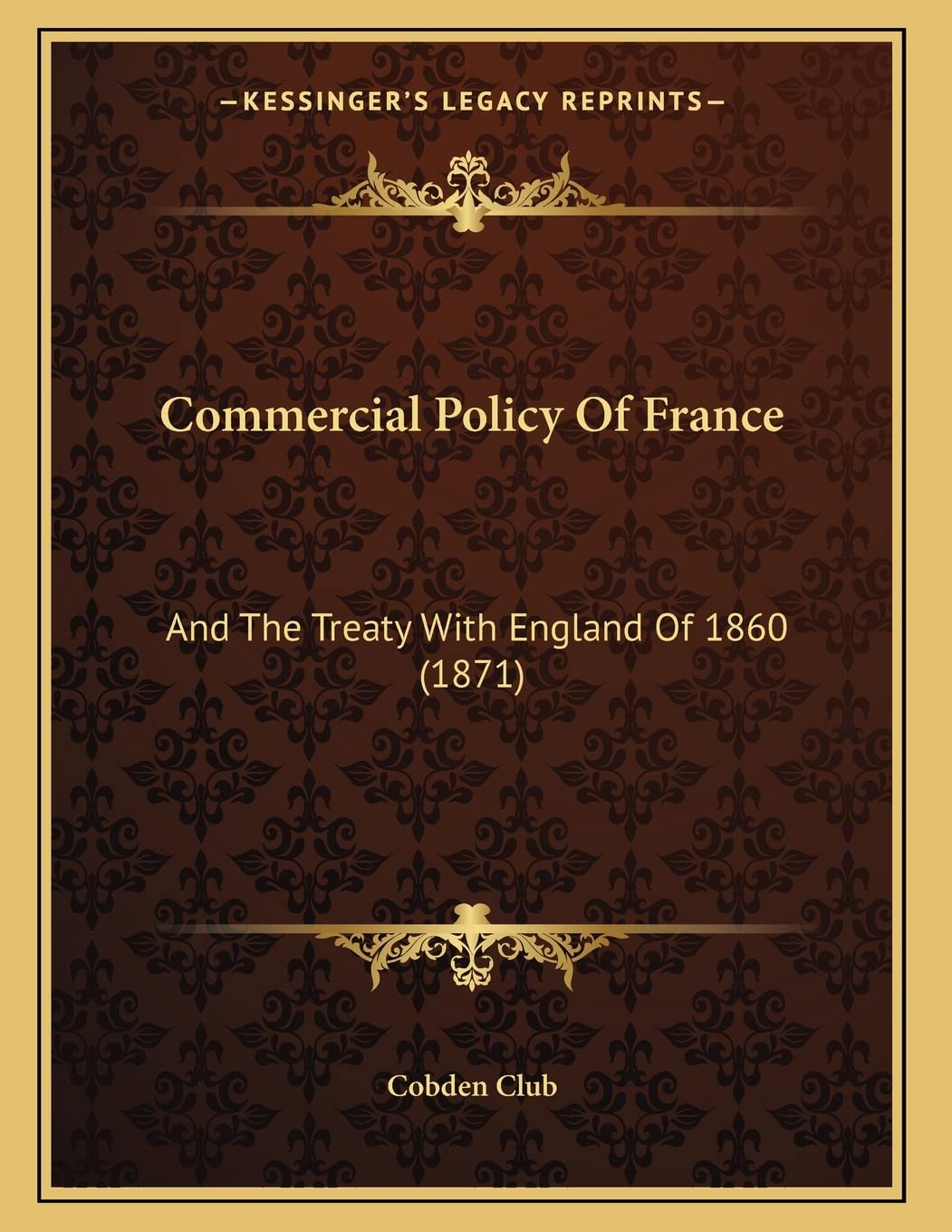 Commercial Policy Of France: And The Treaty With England Of 1860 (1871) Essays & Short Stories