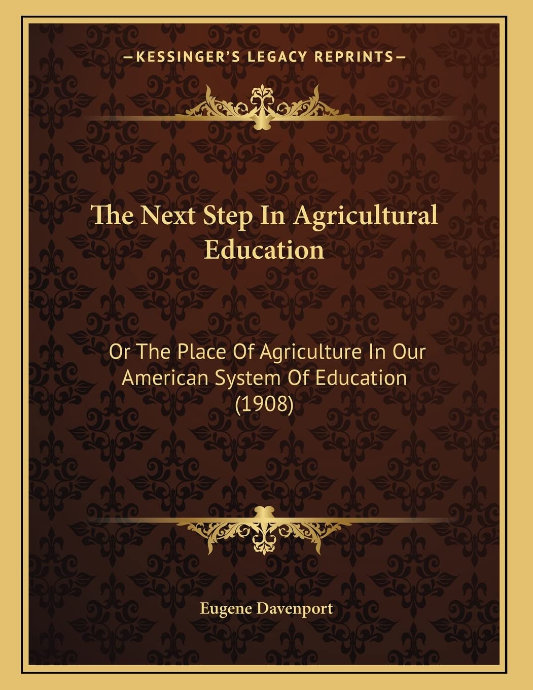 The Next Step In Agricultural Education: Or The Place Of Agriculture In Our American System Of Education (1908) Learning & Reference