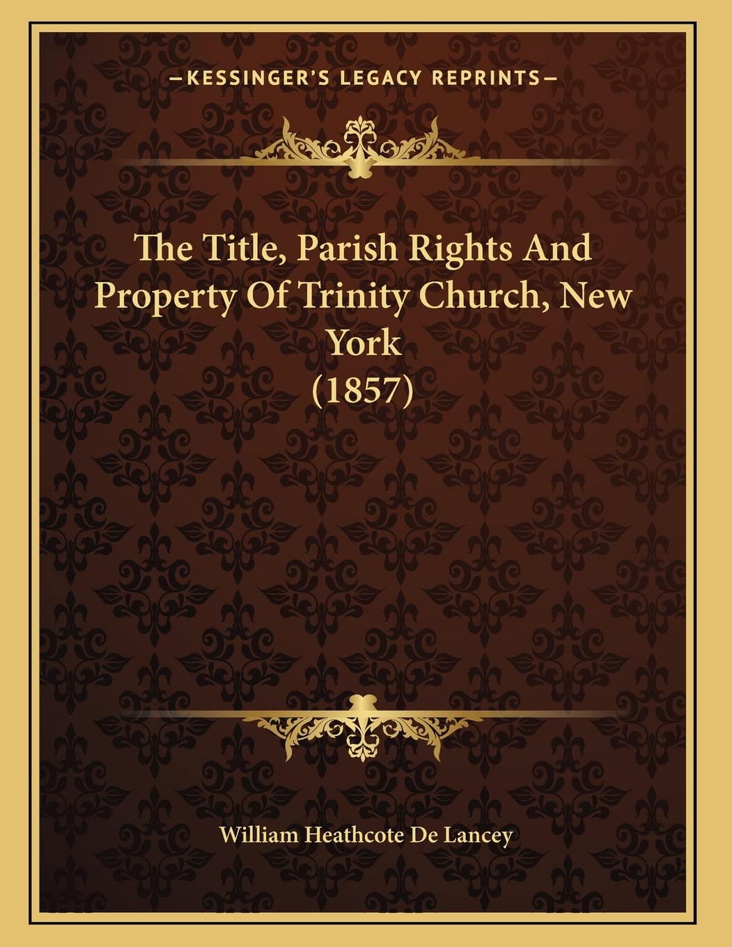 The Title, Parish Rights And Property Of Trinity Church, New York (1857) Essays & Short Stories